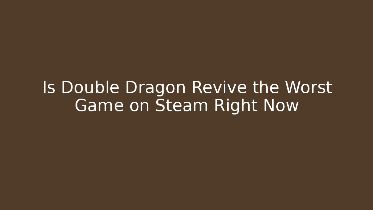 Is Double Dragon Revive the Worst Game on Steam Right Now