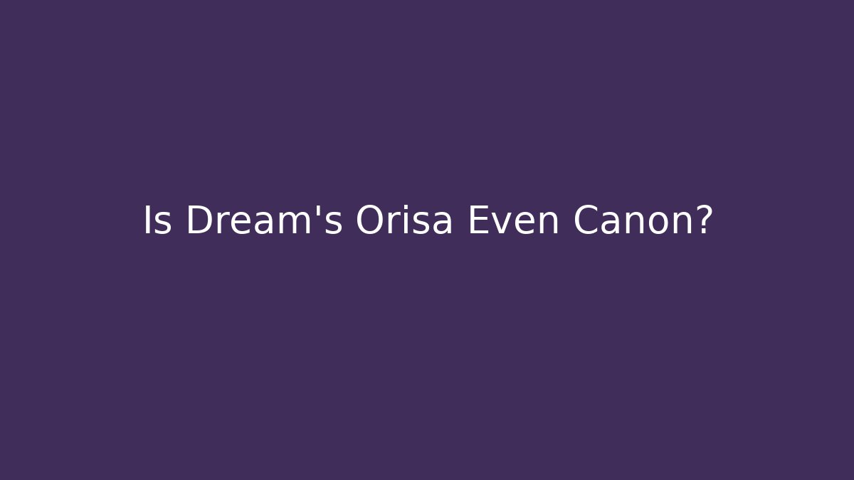 Is Dream’s Orisa Even Canon? - Celivion