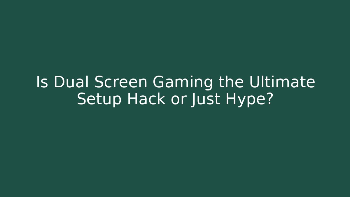Is Dual Screen Gaming the Ultimate Setup Hack or Just Hype?