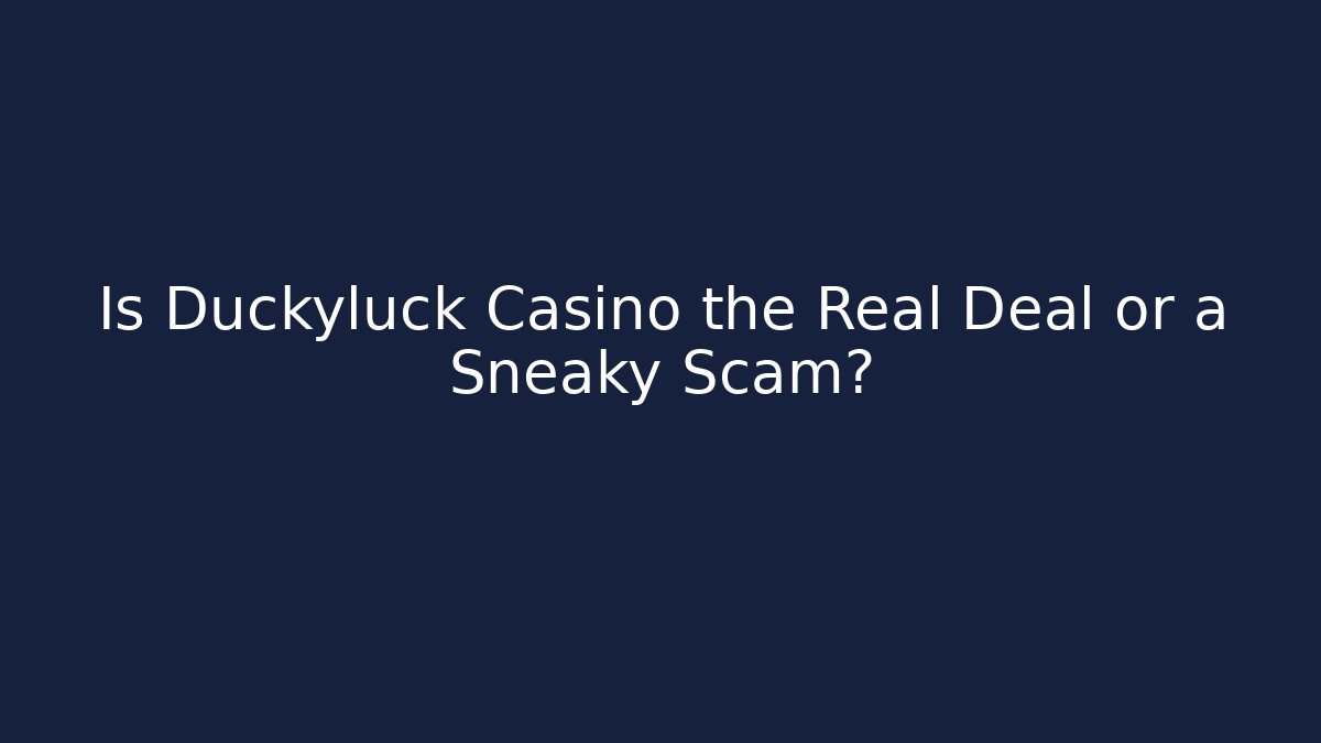 Is Duckyluck Casino the Real Deal or a Sneaky Scam?