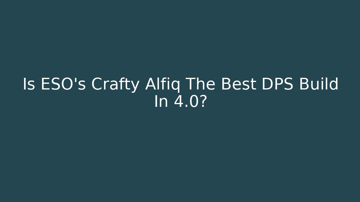 Is ESO's Crafty Alfiq The Best DPS Build In 4.0?