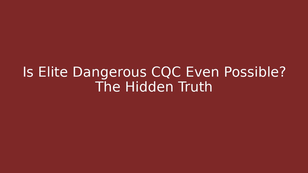 Is Elite Dangerous CQC Even Possible? The Hidden Truth