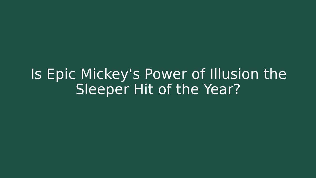 Is Epic Mickey’s Power of Illusion the Sleeper Hit of the Year?