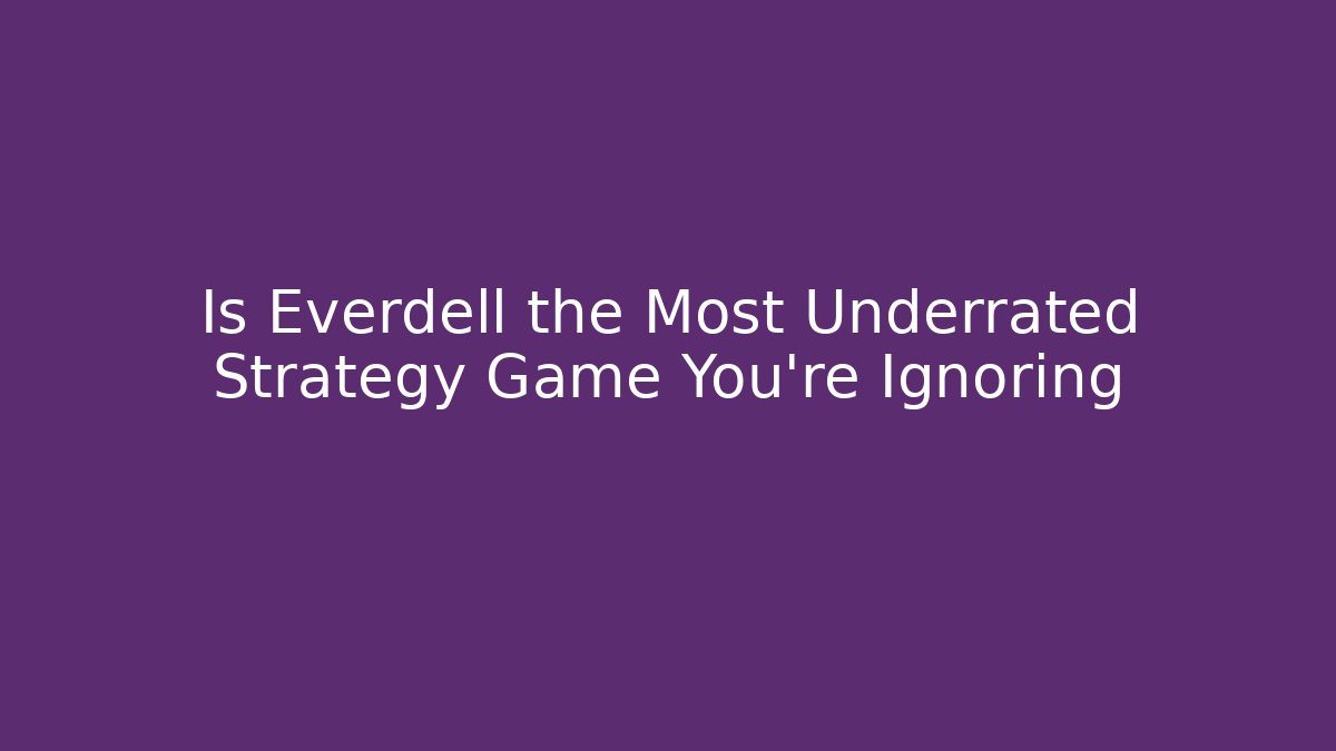 Is Everdell the Most Underrated Strategy Game You’re Ignoring - Celivion