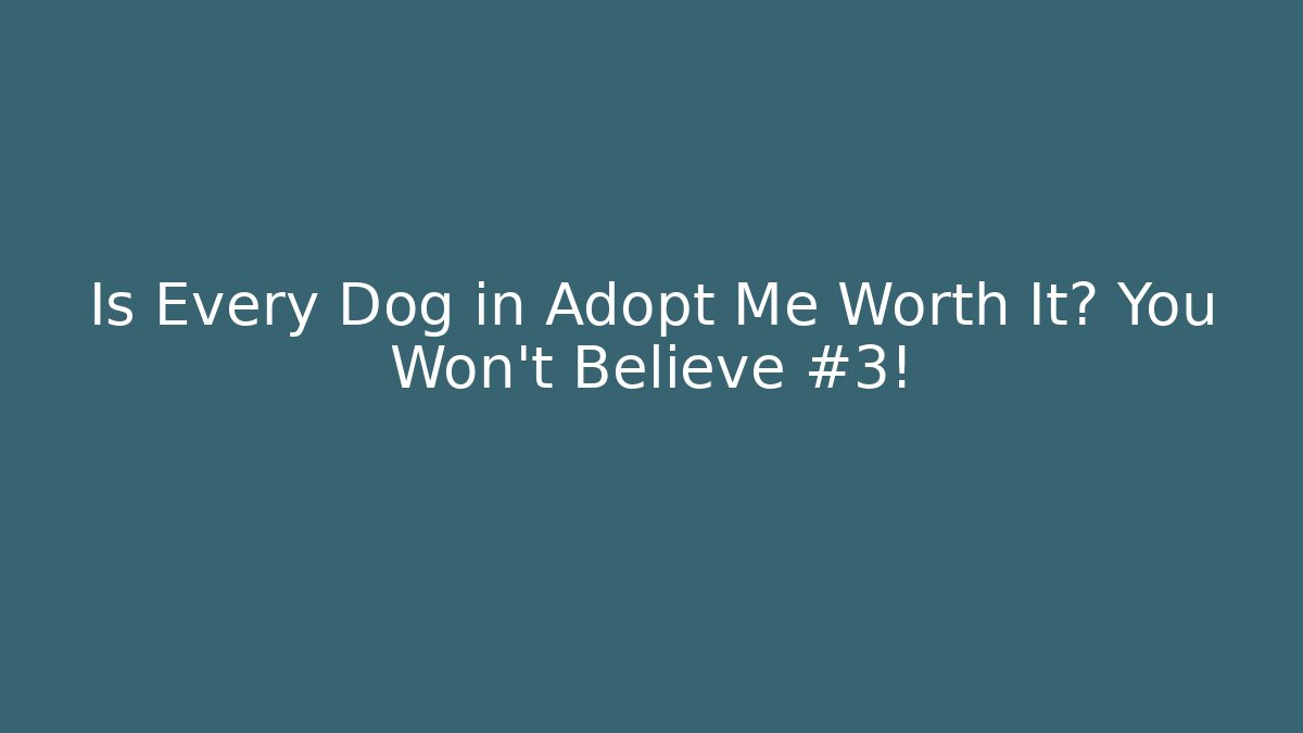 Is Every Dog in Adopt Me Worth It? You Won’t Believe #3! - Celivion