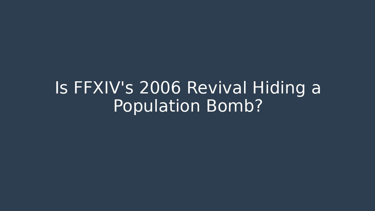 Is FFXIV's 2006 Revival Hiding a Population Bomb? - Celivion