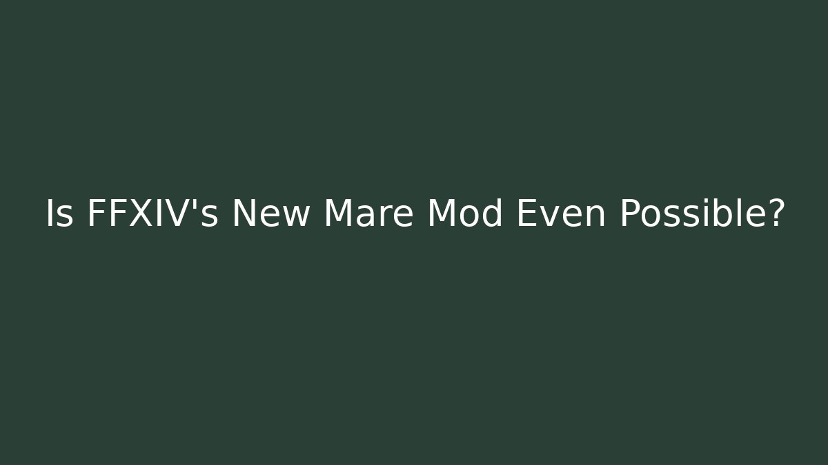 Is FFXIV's New Mare Mod Even Possible?