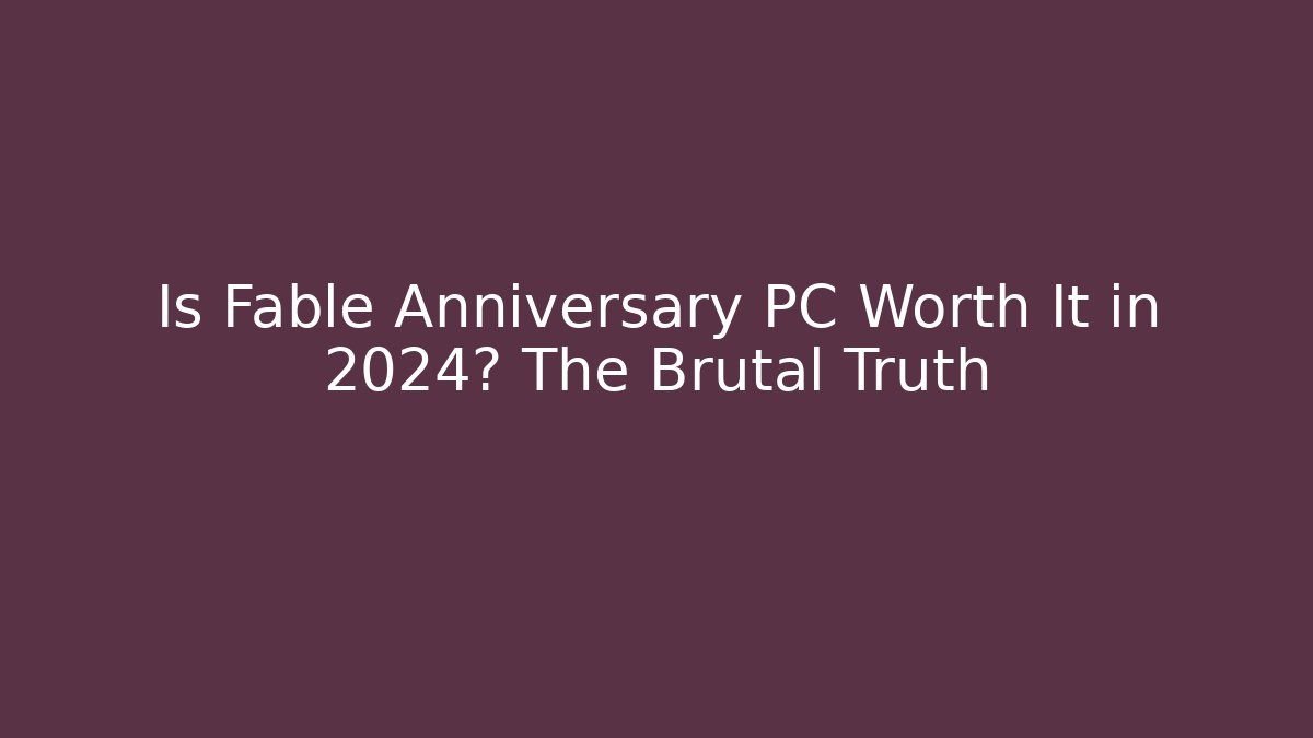 Is Fable Anniversary PC Worth It in  2024? The Brutal Truth