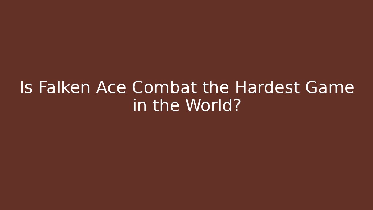 Is Falken Ace Combat the Hardest Game in the World?