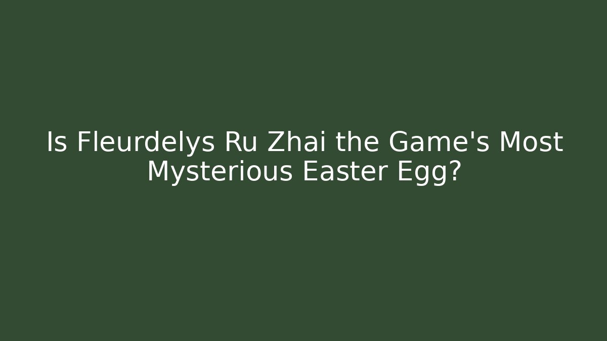 Is Fleurdelys Ru Zhai the Game's Most Mysterious Easter Egg?