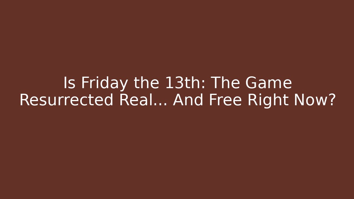 Is Friday the 13th: The Game Resurrected Real… And Free Right Now?