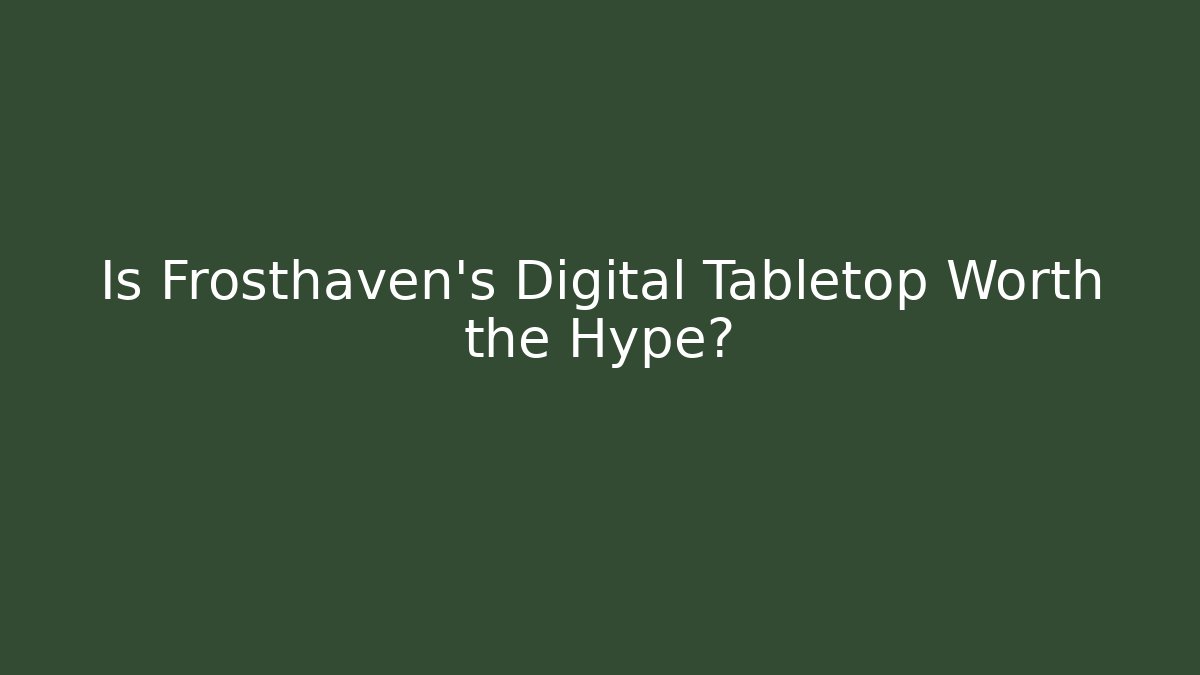 Is Frosthaven's Digital Tabletop Worth the Hype? - Celivion