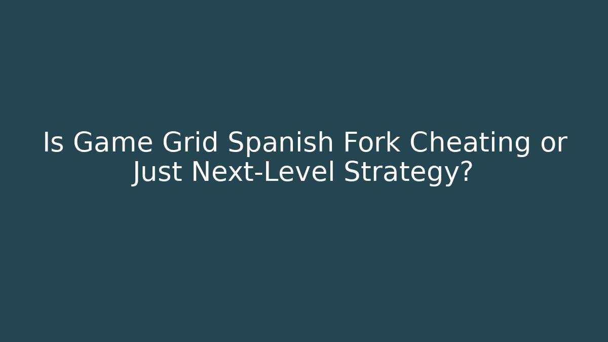 Is Game Grid Spanish Fork Cheating or Just Next-Level Strategy? - Celivion