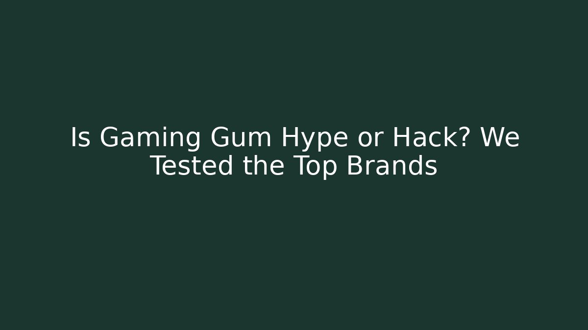 Is Gaming Gum Hype or Hack? We Tested the Top Brands
