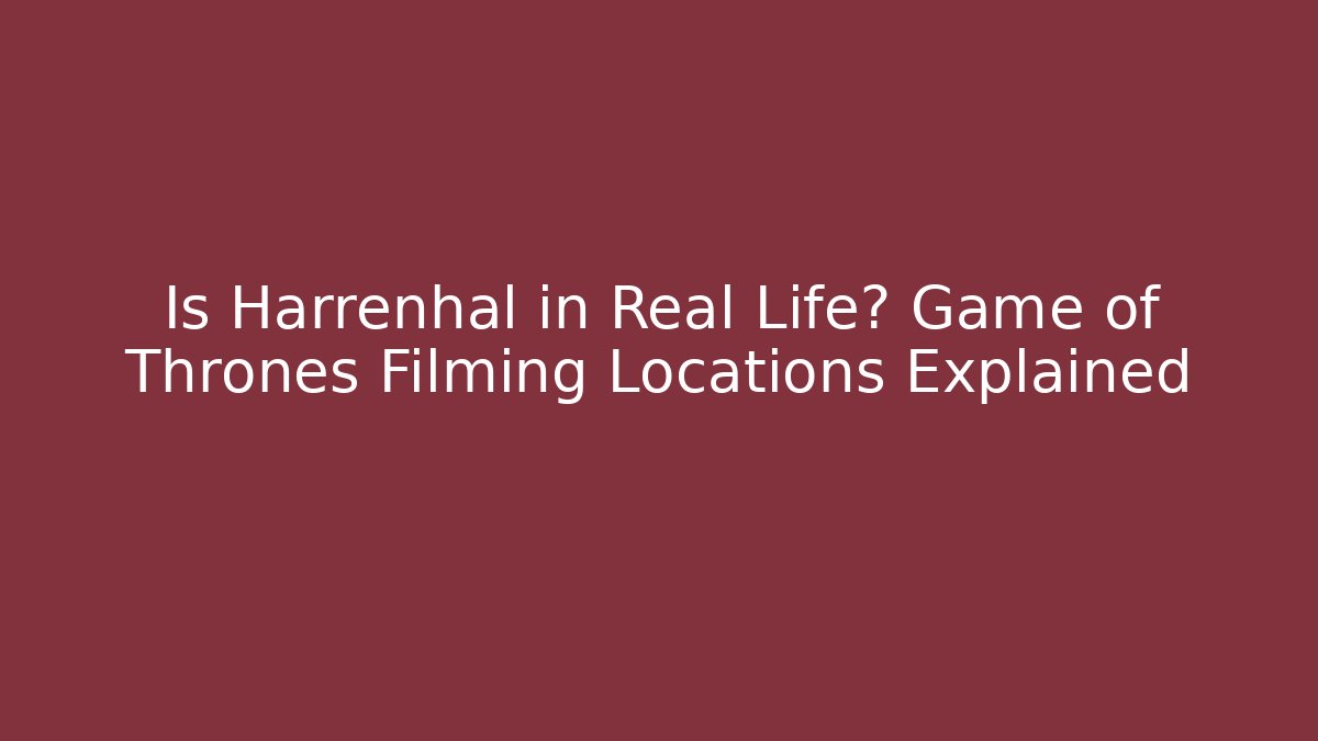 Is Harrenhal in Real Life? Game of Thrones Filming Locations Explained