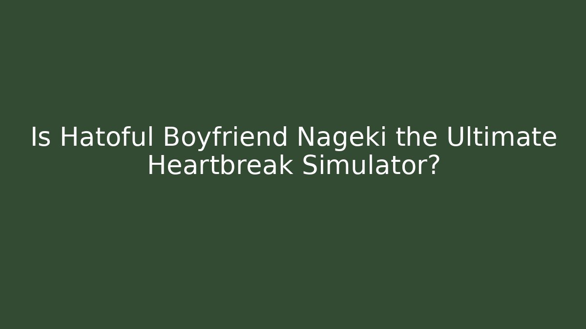 Is Hatoful Boyfriend Nageki the Ultimate Heartbreak Simulator?