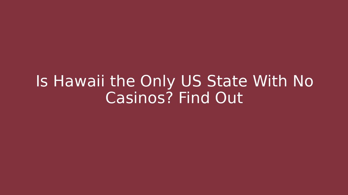 Is Hawaii the Only US State With No Casinos? Find Out