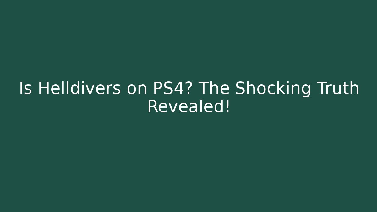 Is Helldivers on PS4? The Shocking Truth Revealed!