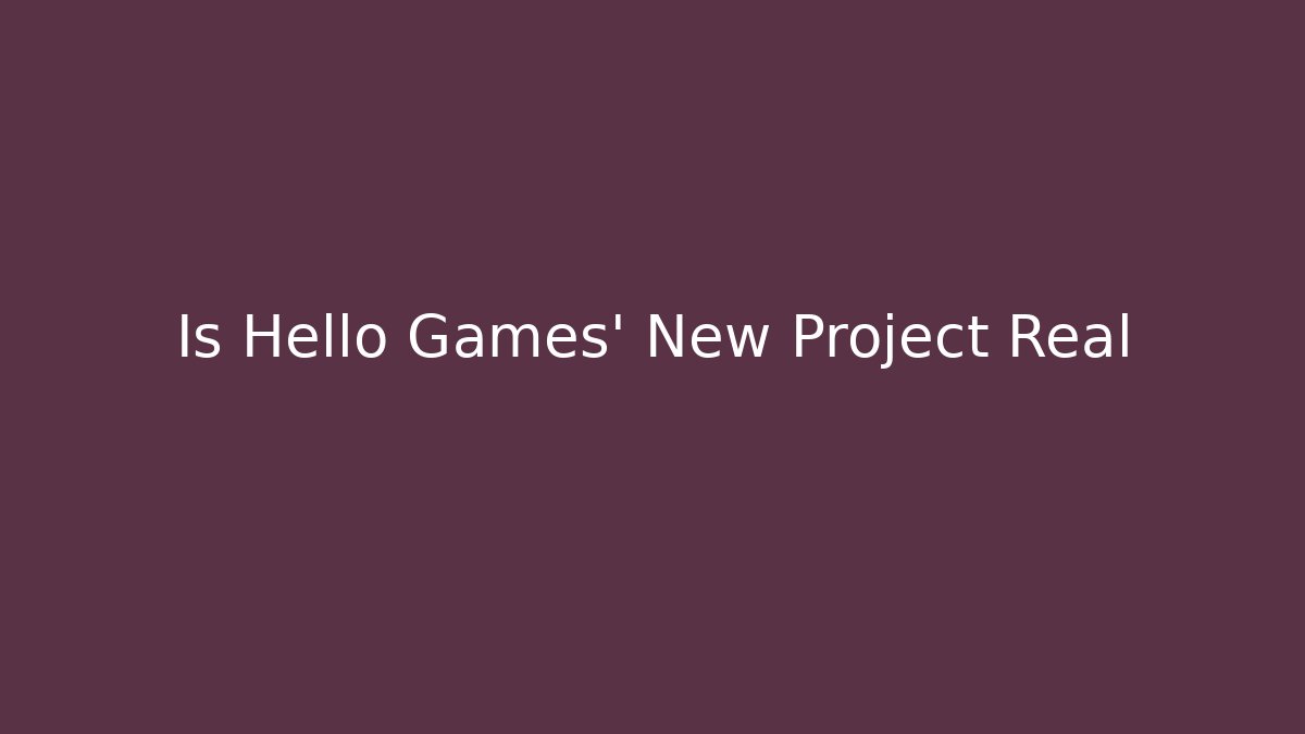 Is Hello Games’ New Project Real - Celivion