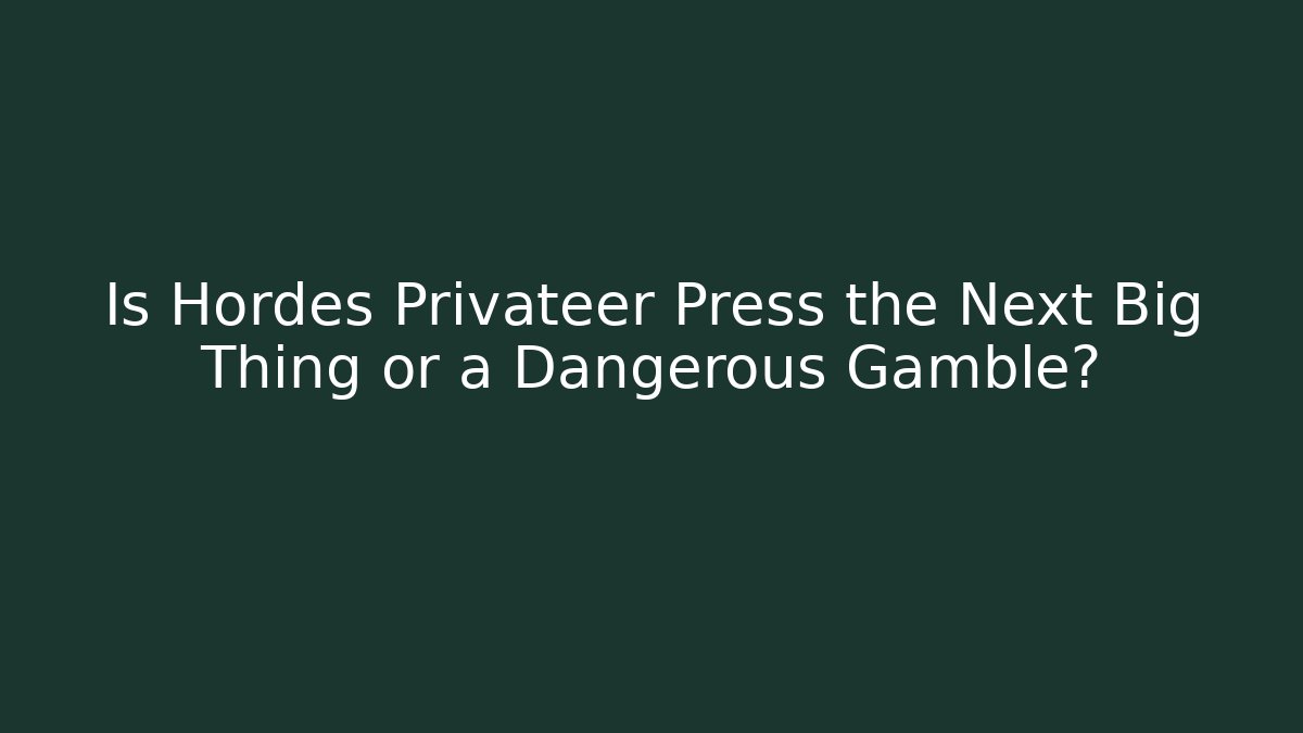 Is Hordes Privateer Press the Next Big Thing or a Dangerous Gamble?