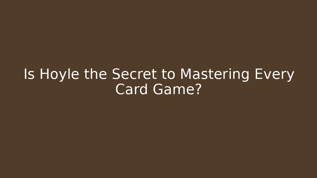 Is Hoyle the Secret to Mastering Every Card Game?