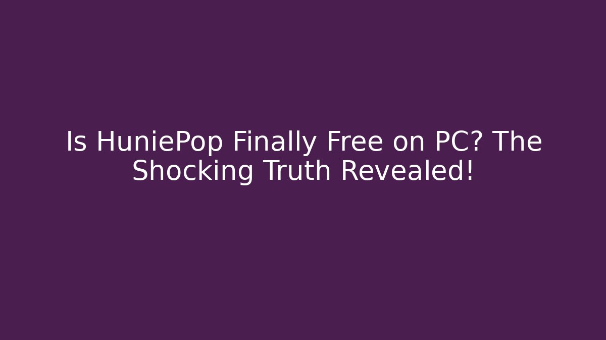 Is HuniePop Finally Free on PC? The Shocking Truth Revealed!