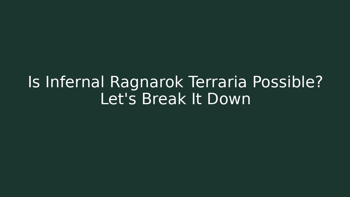 Is Infernal Ragnarok Terraria Possible? Let's Break It Down