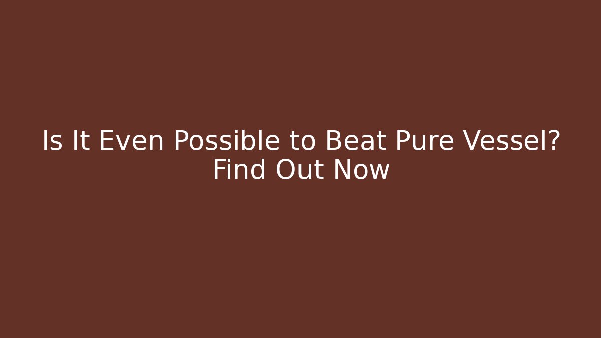 Is It Even Possible to Beat Pure Vessel? Find Out Now