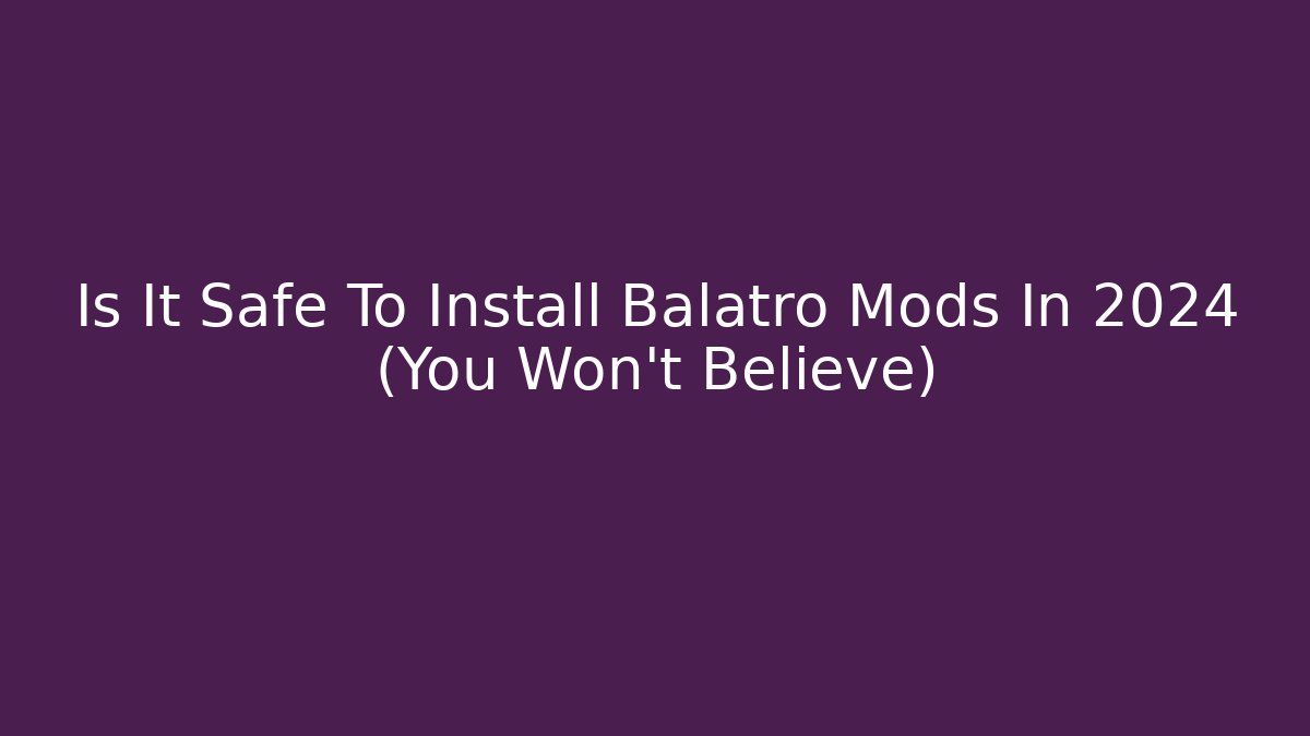 Is It Safe To Install Balatro Mods In 2024 (You Won't Believe)