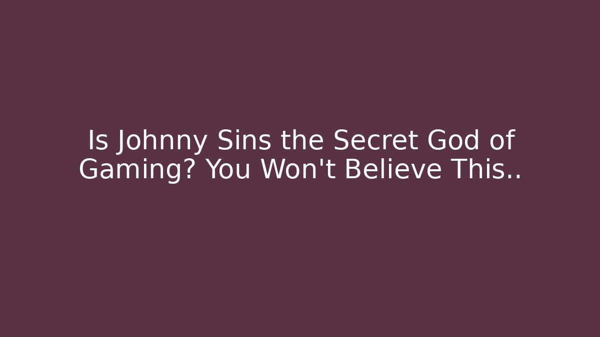 Is Johnny Sins the Secret God of Gaming? You Won’t Believe This..