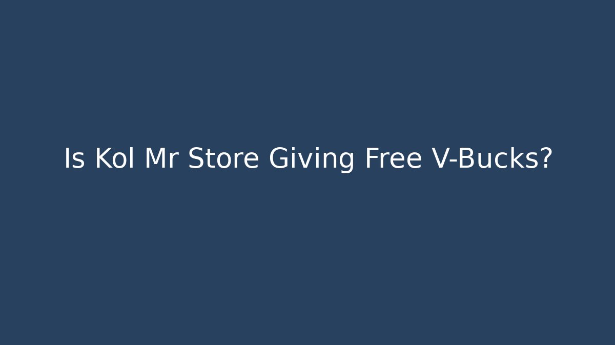 Is Kol Mr Store Giving Free V-Bucks? - Celivion