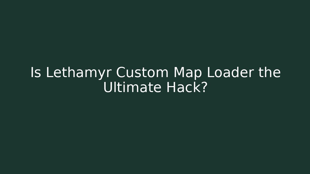Is Lethamyr Custom Map Loader the Ultimate Hack? - Celivion