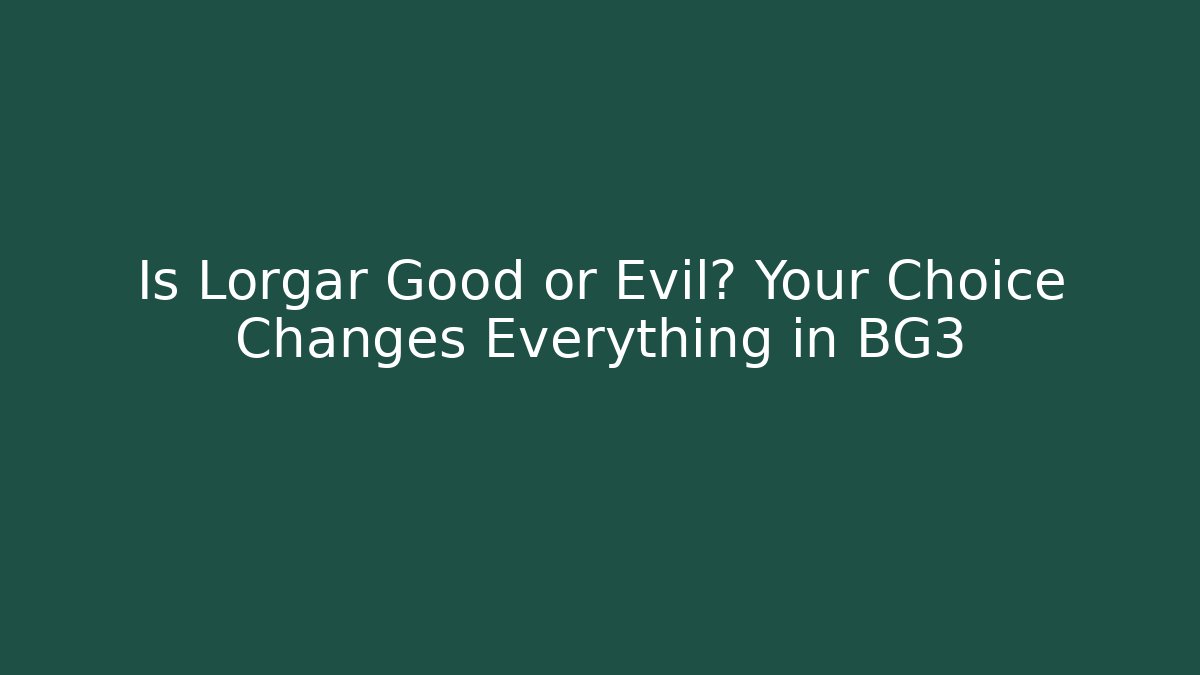 Is Lorgar Good or Evil? Your Choice Changes Everything in BG3