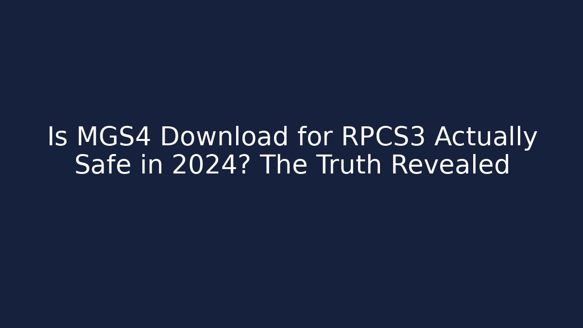 Is MGS4 Download for RPCS3 Actually Safe in 2024? The Truth Revealed