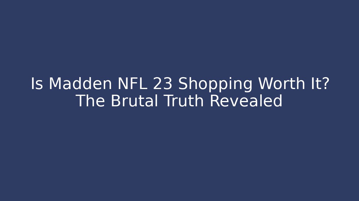 Is Madden NFL 23 Shopping Worth It? The Brutal Truth Revealed