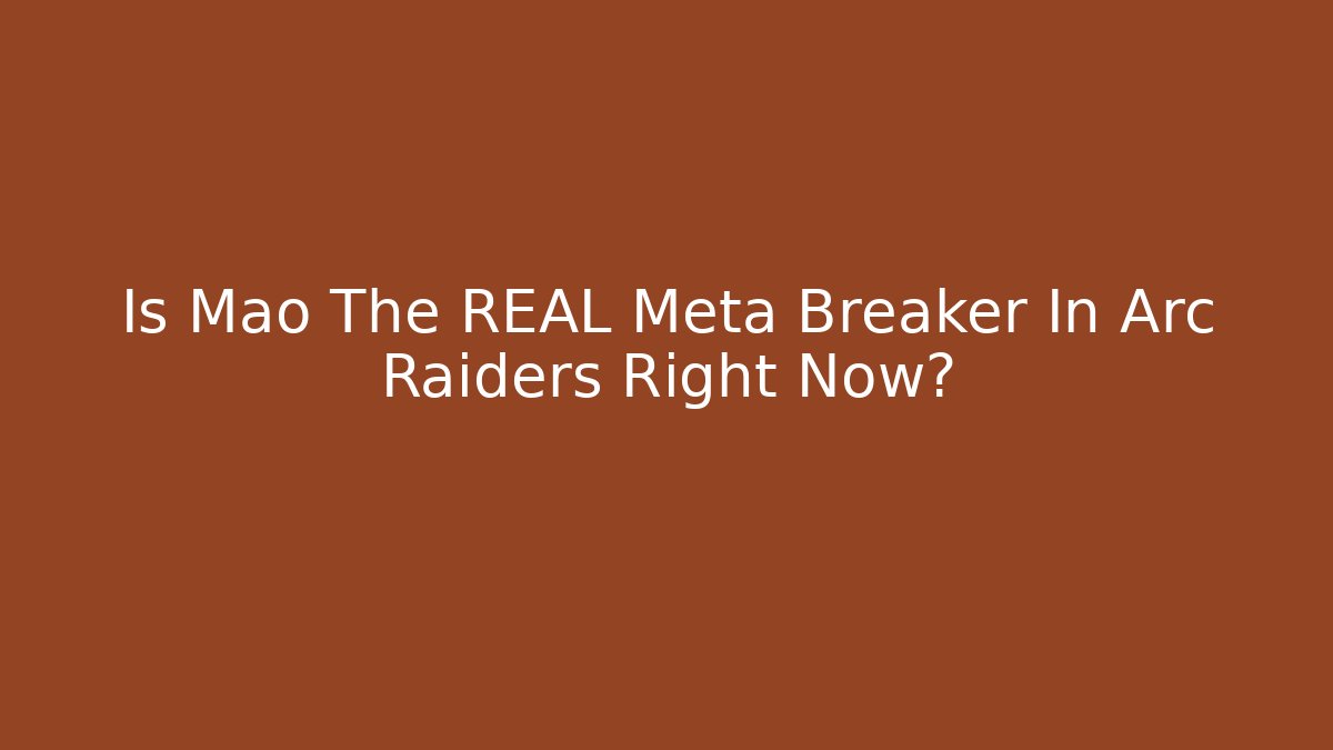 Is Mao The REAL Meta Breaker In Arc Raiders Right Now?