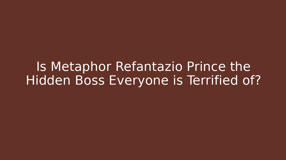 Is Metaphor Refantazio Prince the Hidden Boss Everyone is Terrified of?
