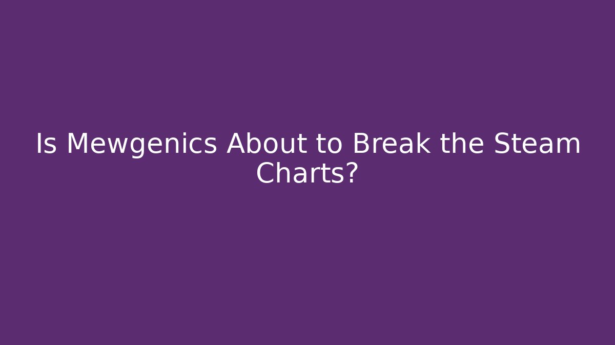 Is Mewgenics About to Break the Steam Charts?