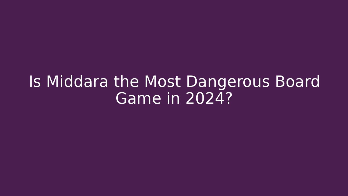 Is Middara the Most Dangerous Board Game in 2024?