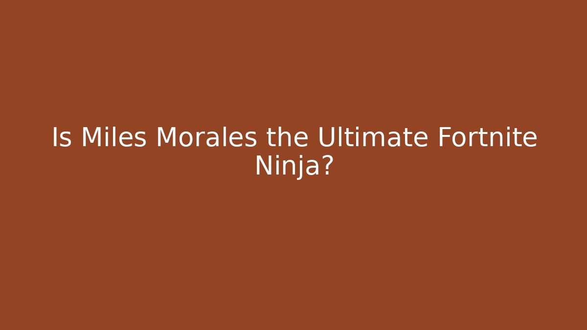 Is Miles Morales the Ultimate Fortnite Ninja?