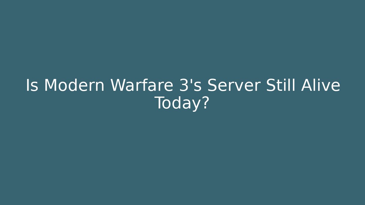 Is Modern Warfare 3's Server Still Alive Today?