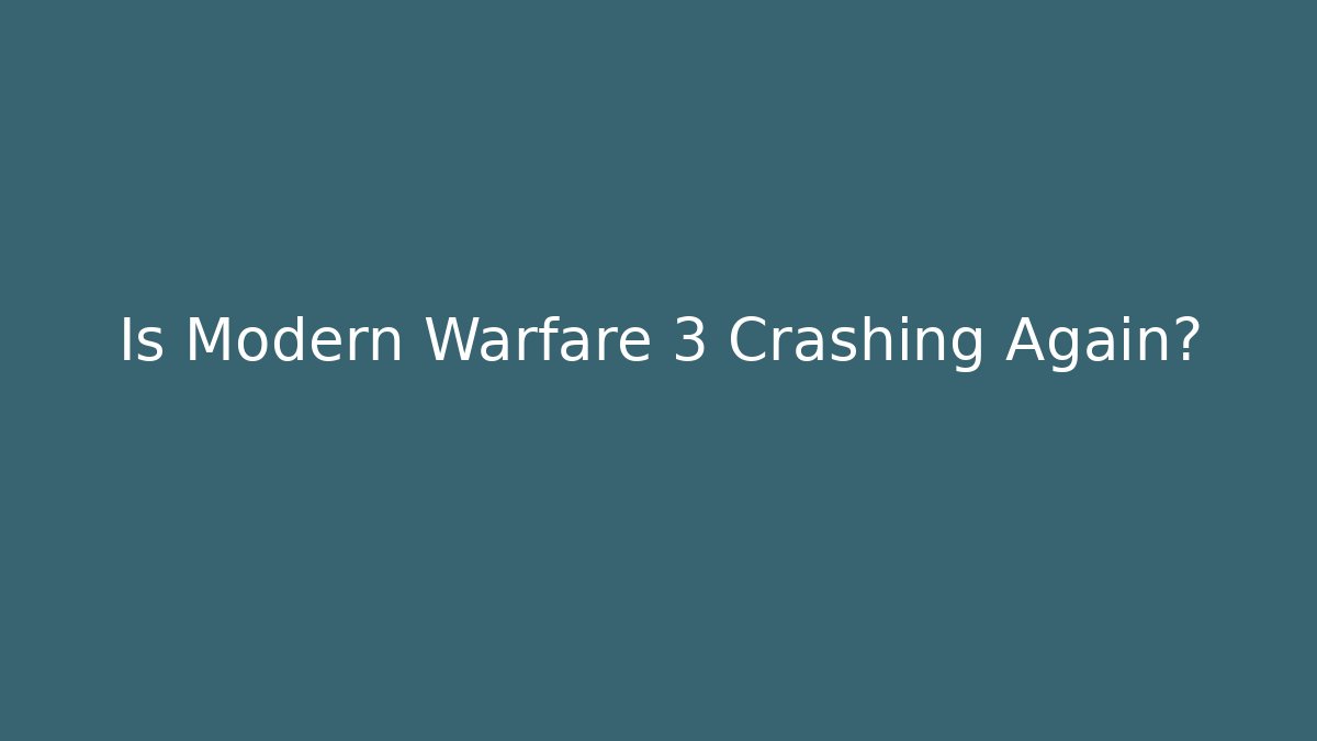 Is Modern Warfare 3 Crashing Again?