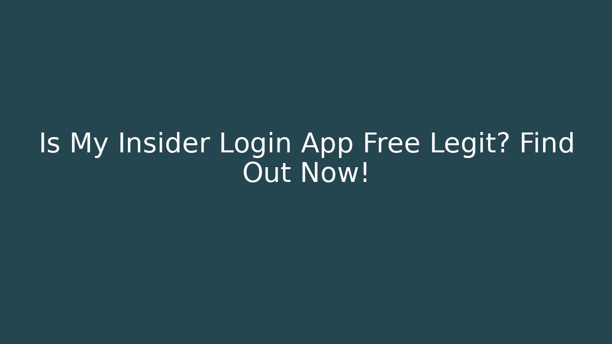 Is My Insider Login App Free Legit? Find Out Now!