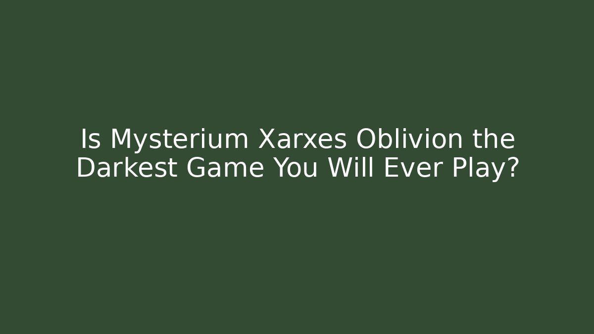 Is Mysterium Xarxes Oblivion the Darkest Game You Will Ever Play?
