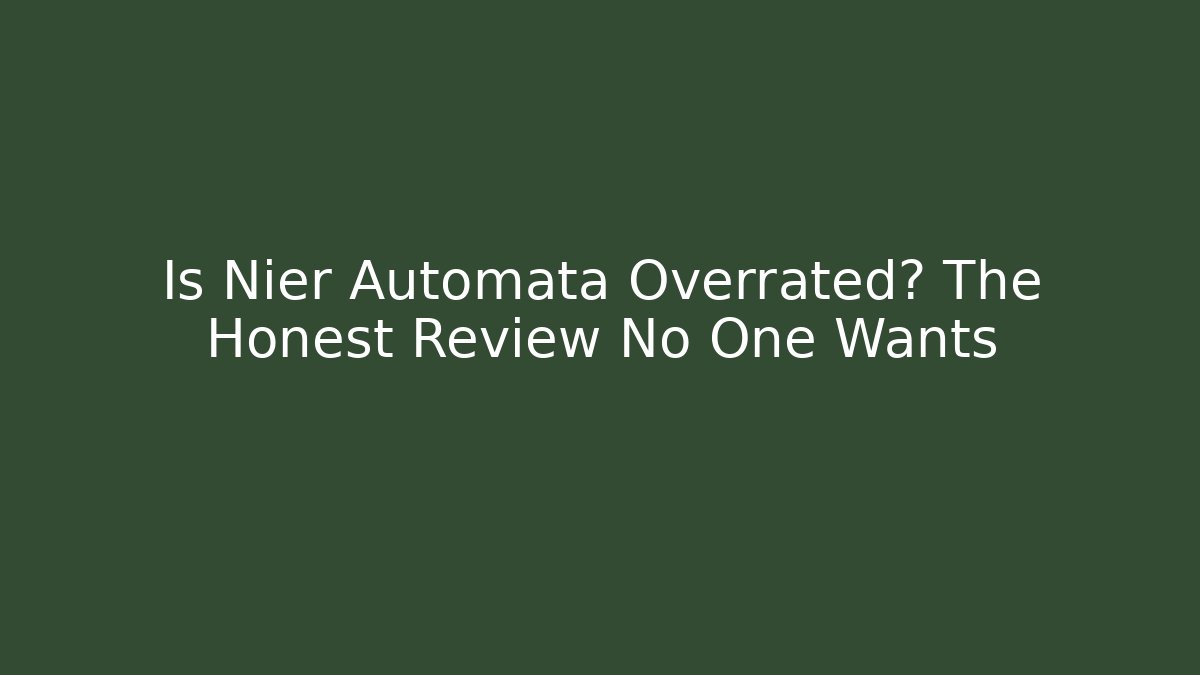 Is Nier Automata Overrated? The Honest Review No One Wants