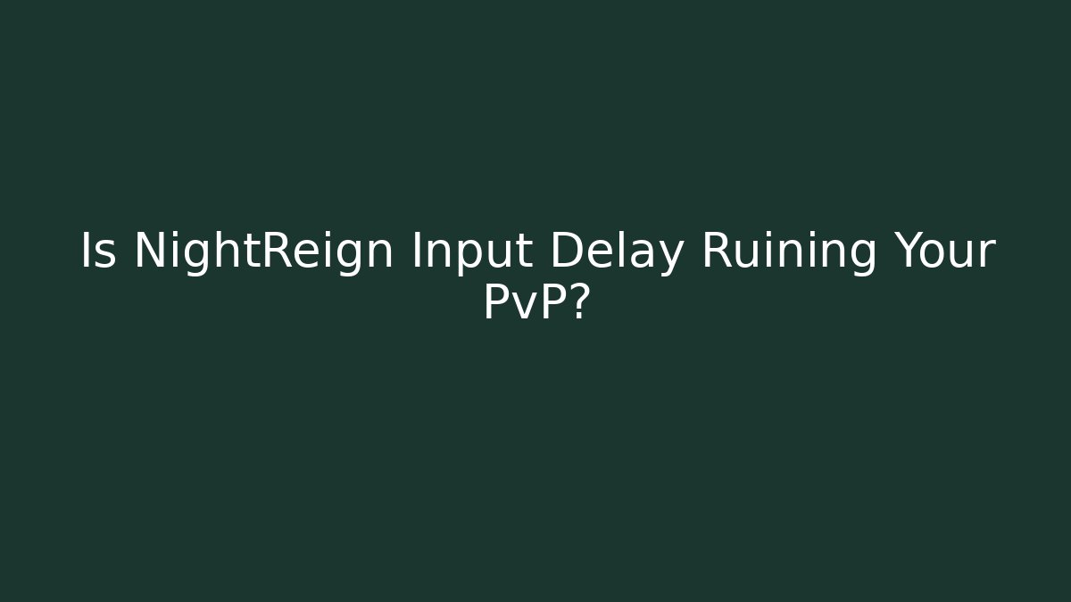 Is NightReign Input Delay Ruining Your PvP?