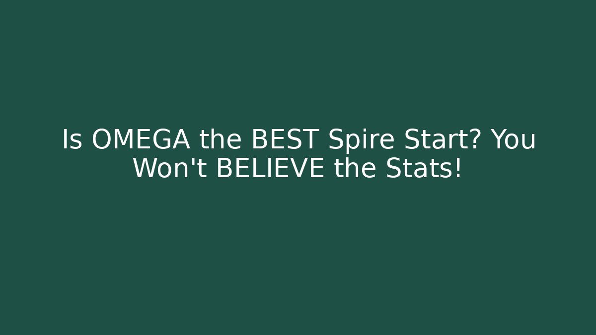 Is OMEGA the BEST Spire Start? You Won't BELIEVE the Stats!