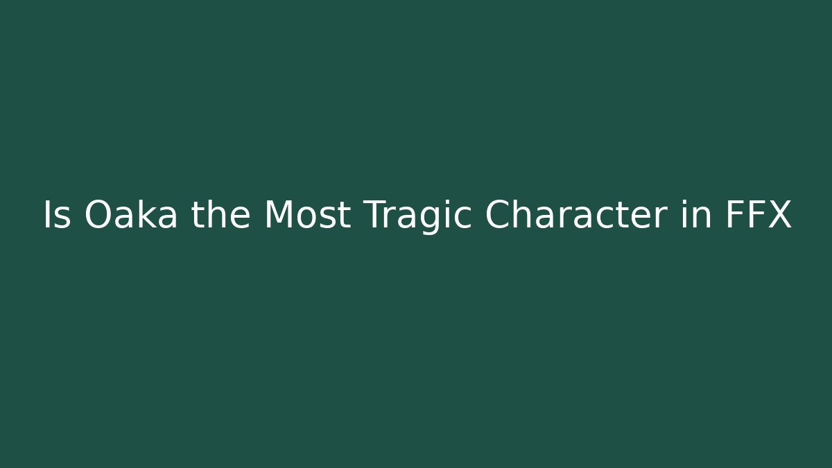 Is Oaka the Most Tragic Character in FFX