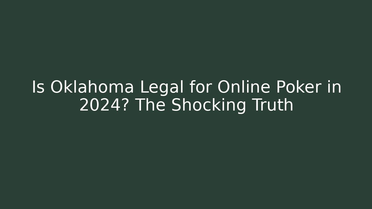 Is Oklahoma Legal for Online Poker in 2024? The Shocking Truth