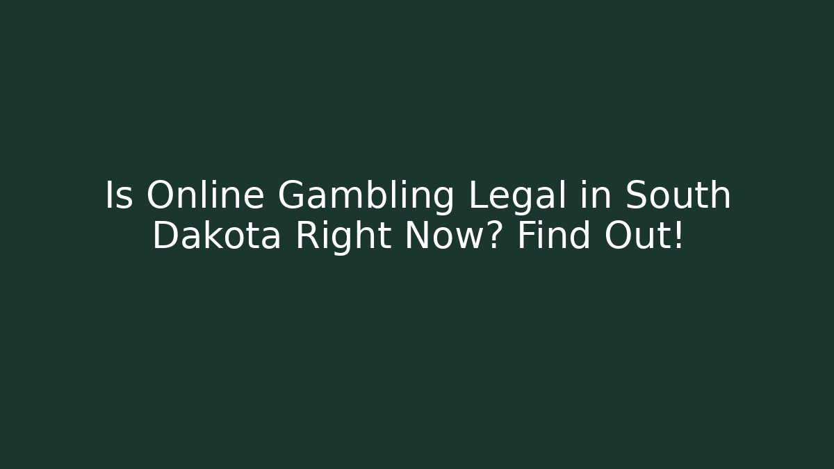 Is Online Gambling Legal in South Dakota Right Now? Find Out!